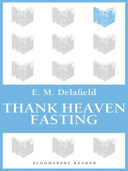 Title details for Thank Heaven Fasting by E. M. Delafield - Available